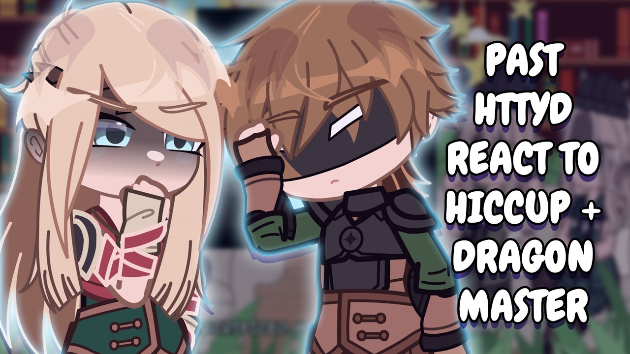 Past HTTYD React To Hiccup + Dragon Master || Gacha React