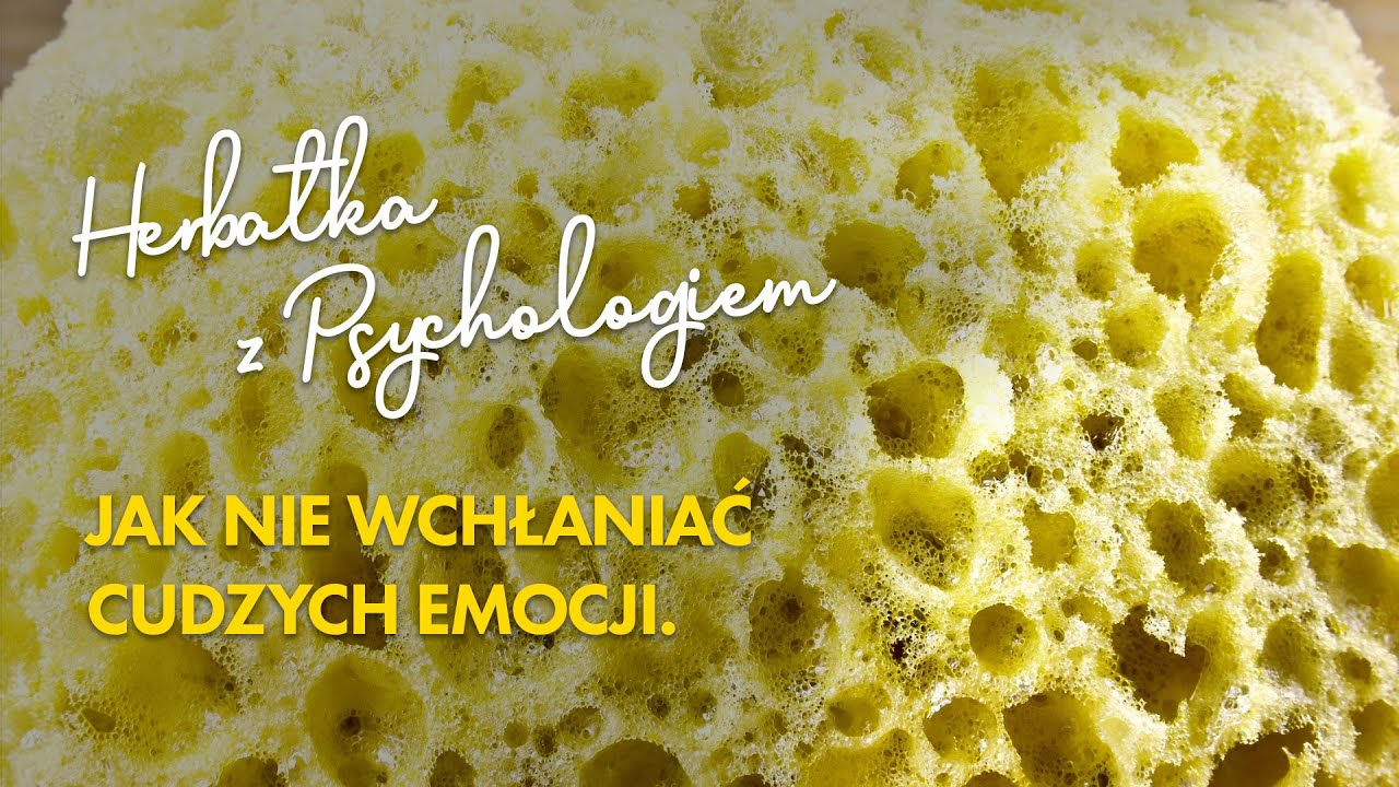 JAK NIE WCHŁANIAĆ CUDZYCH EMOCJI.