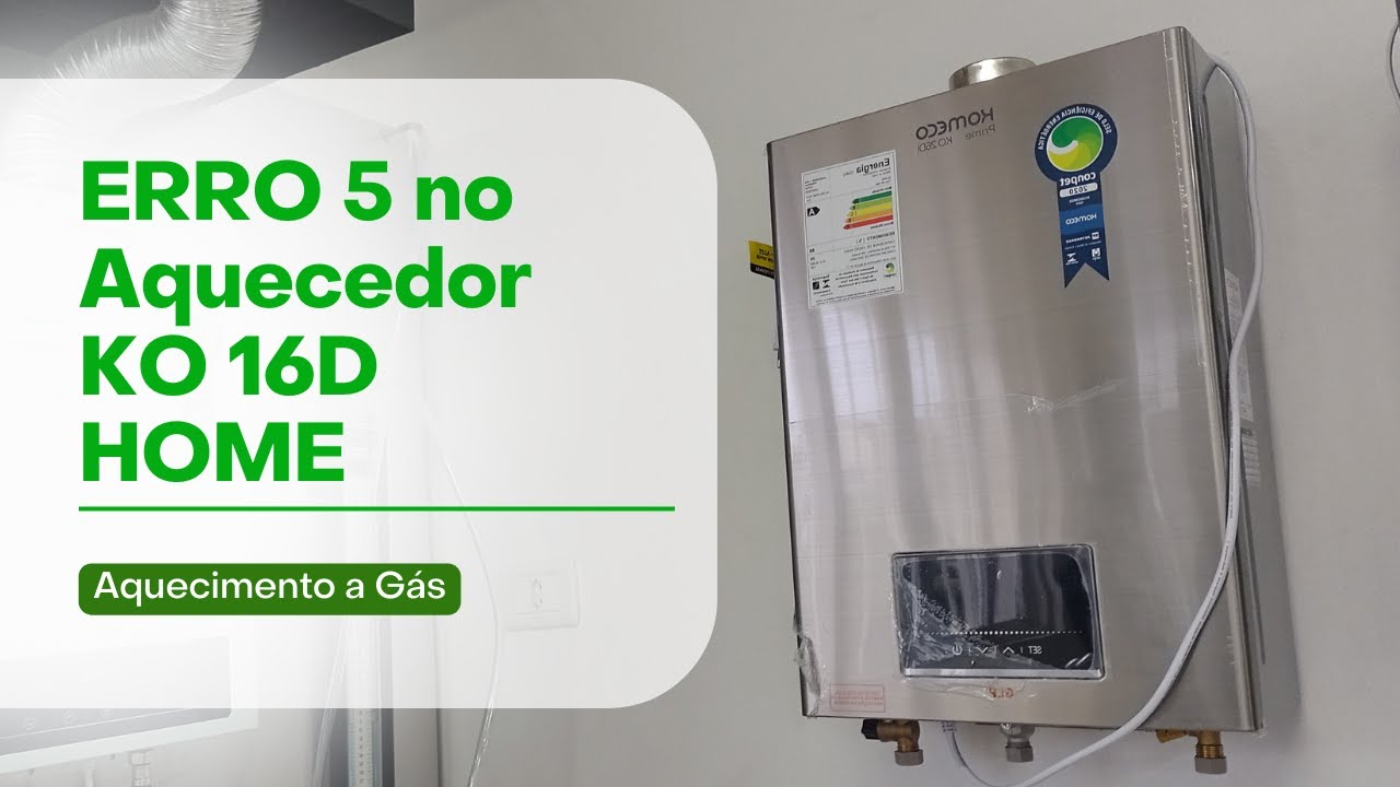 ERRO 5 NO AQUECEDOR KO 16D HOME - 2022