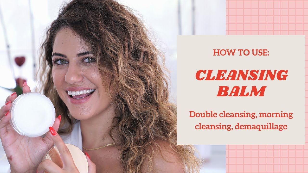 Ηοw To: Balms καθαρισμού & Double Cleansing