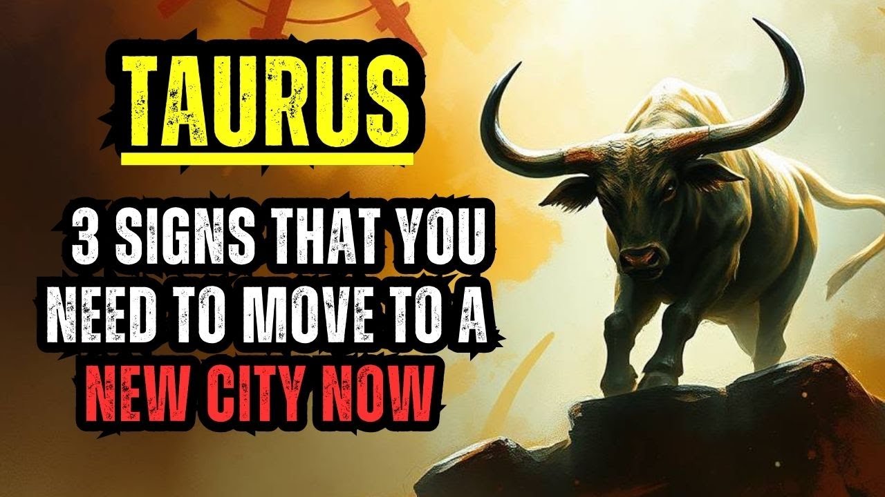 TAURUS – 3 SIGNS THAT YOU NEED TO MOVE TO A NEW CITY NOW 🚨