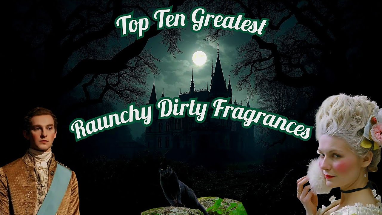Top Ten Greatest "Dirty" Naughty Fragrances