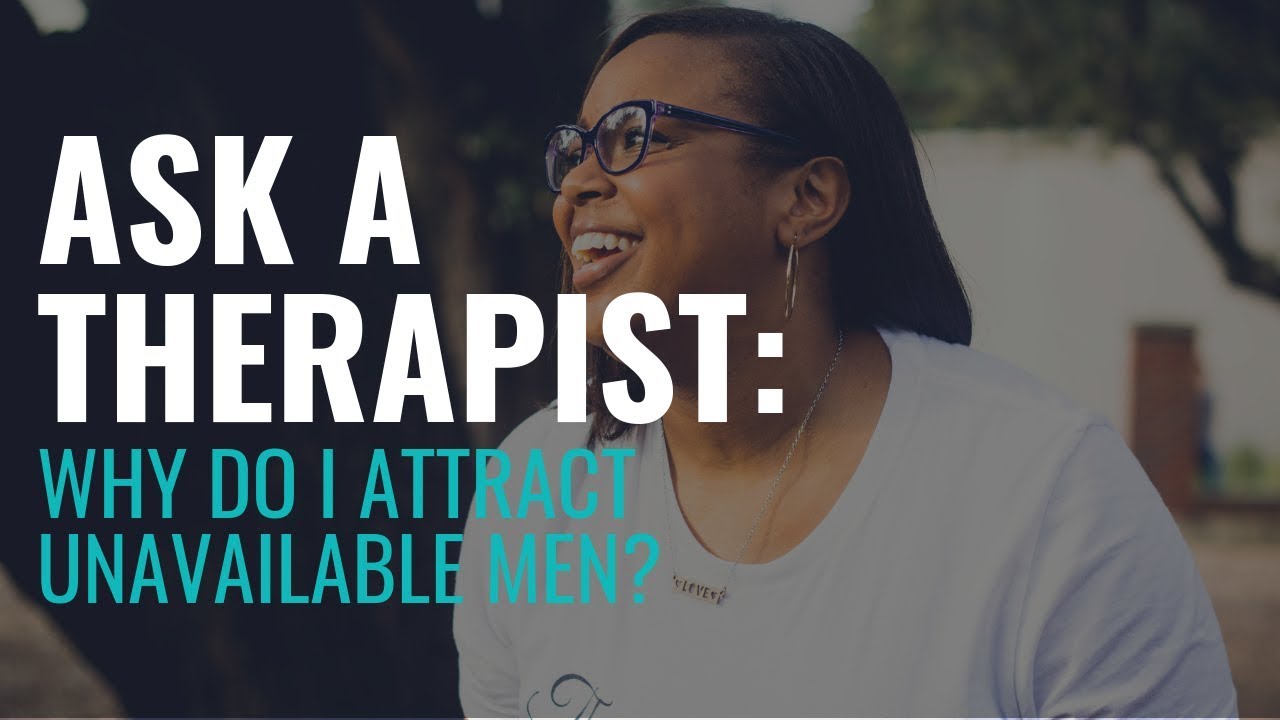 Relationship Advice: Why Do I Attract Unavailable Men?