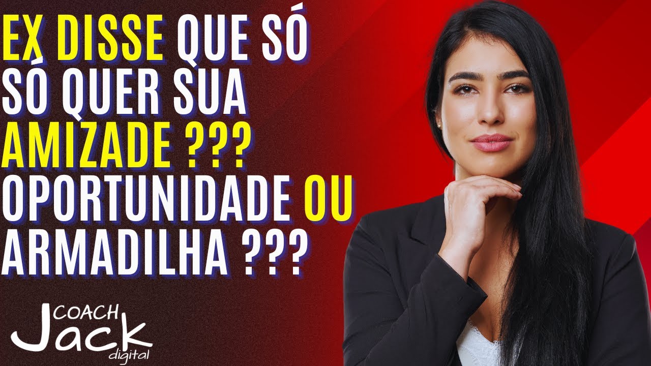 EX s&oacute; quer AMIZADE ? Ser&aacute; uma OPORTUNIDADE ou uma ARMADILHA entenda isso agora