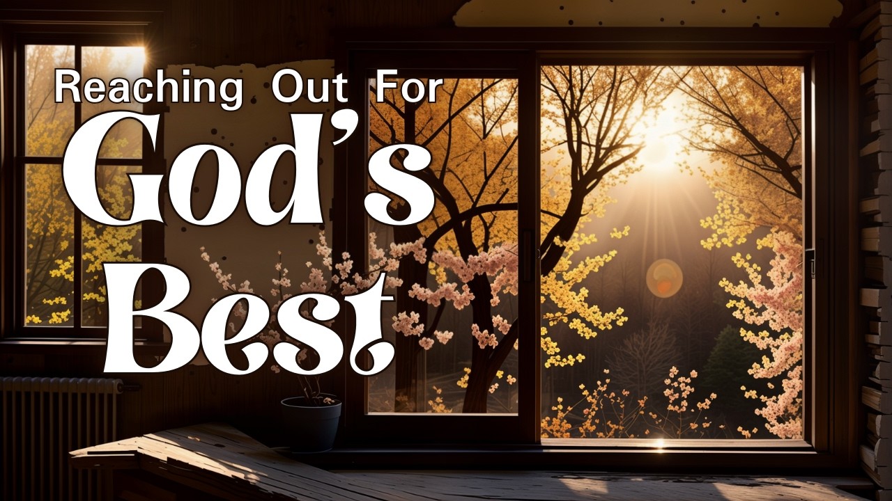 Reaching Out for God's Best | Online Sermon