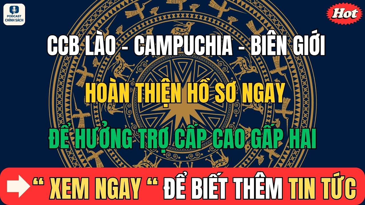 CCB Chiến Trường Lào – Campuchia – Biên Giới: Hoàn Thiện Hồ Sơ Ngay Để Hưởng Trợ Cấp Cao Gấp Hai