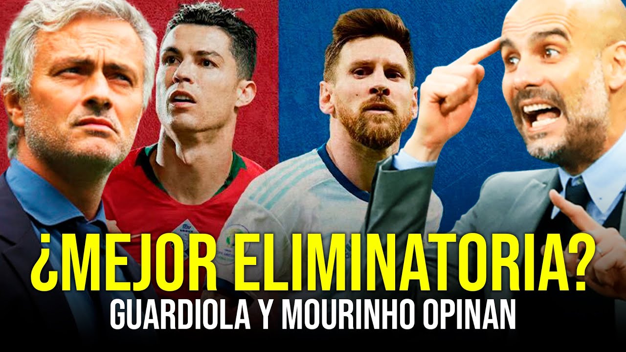 &iquest;Las Eliminatorias Sudamericanas son las MEJORES? | Guardiola y Mourinho lo analizan