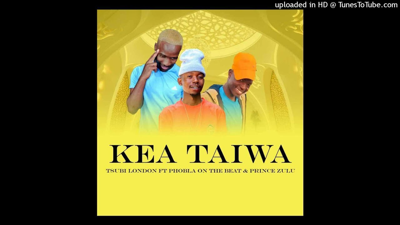 Tsubi London_Kea Taiwa_Feat. Phobla On The Beat & Prince Zulu