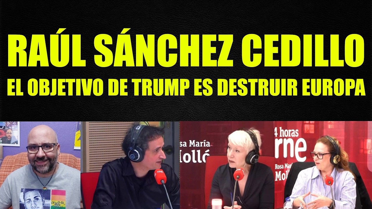 Raúl Sánchez Cedillo, el objetivo de Trump es destruir Europa.