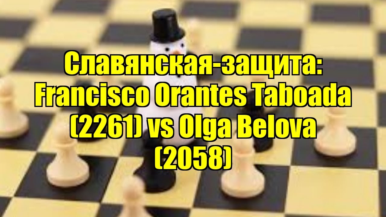 Славянская-защита: Francisco Orantes Taboada (2261) vs Olga Belova (2058)