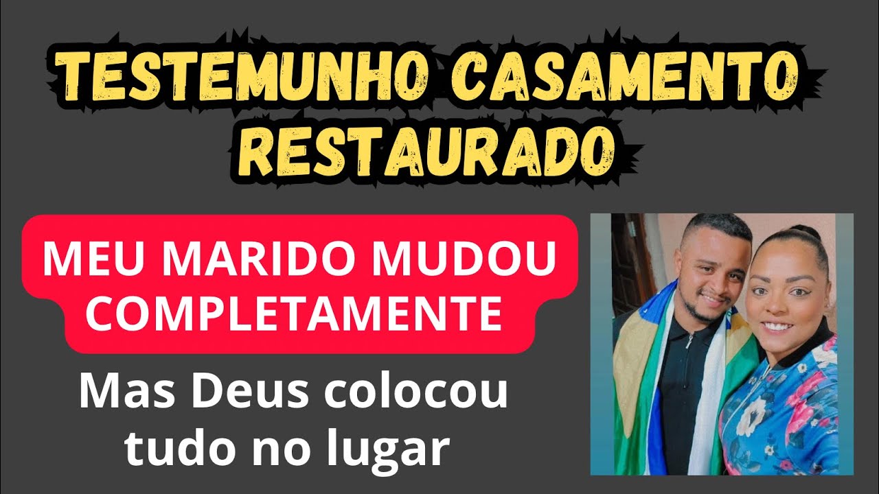 LINDO TESTEMUNHO CASAMENTO RESTAURADO- Ele mudou completamente, mas Deus honrou