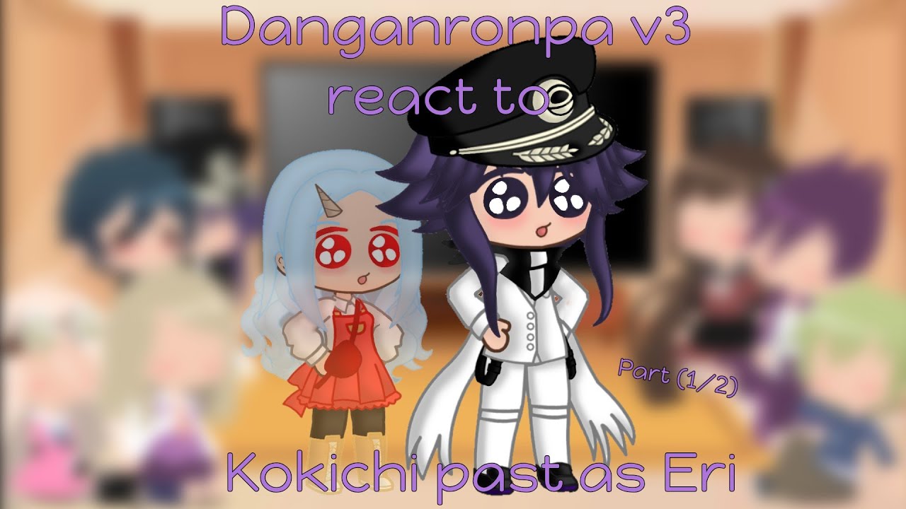 ||Danganronpa v3 react to Kokichi past as Eri|| ||Part 1/2|| ||Kateka-Chan||Read Description||
