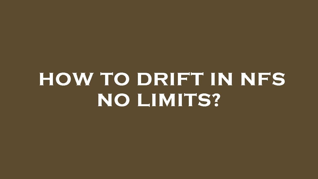 How to drift in nfs no limits?
