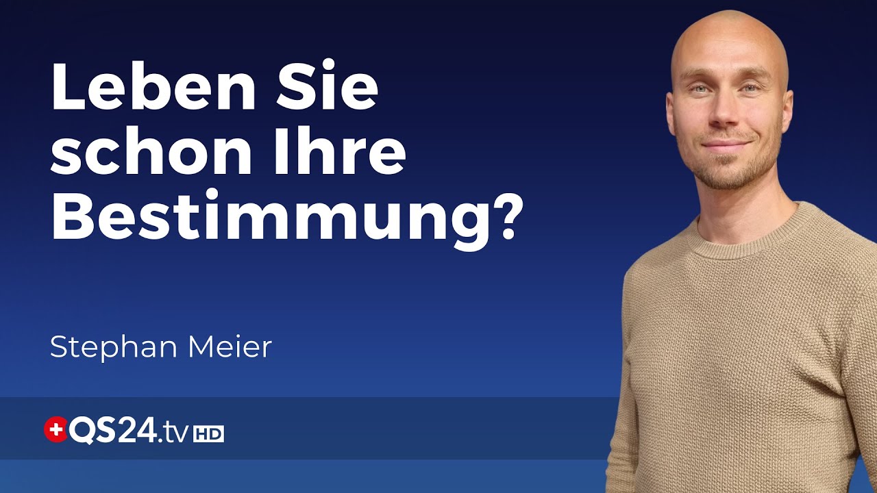 Finden Sie Ihren Weg zu Ihrer Bestimmung | Stephan Meier | Der Sinn des Lebens | QS24