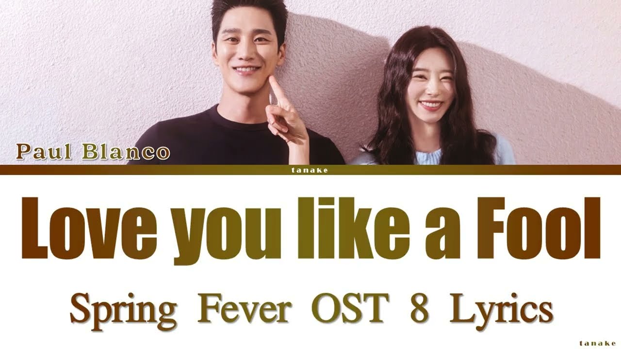 Paul Blanco 'Love You Like A Fool' Spring Fever OST 8 Lyrics Video