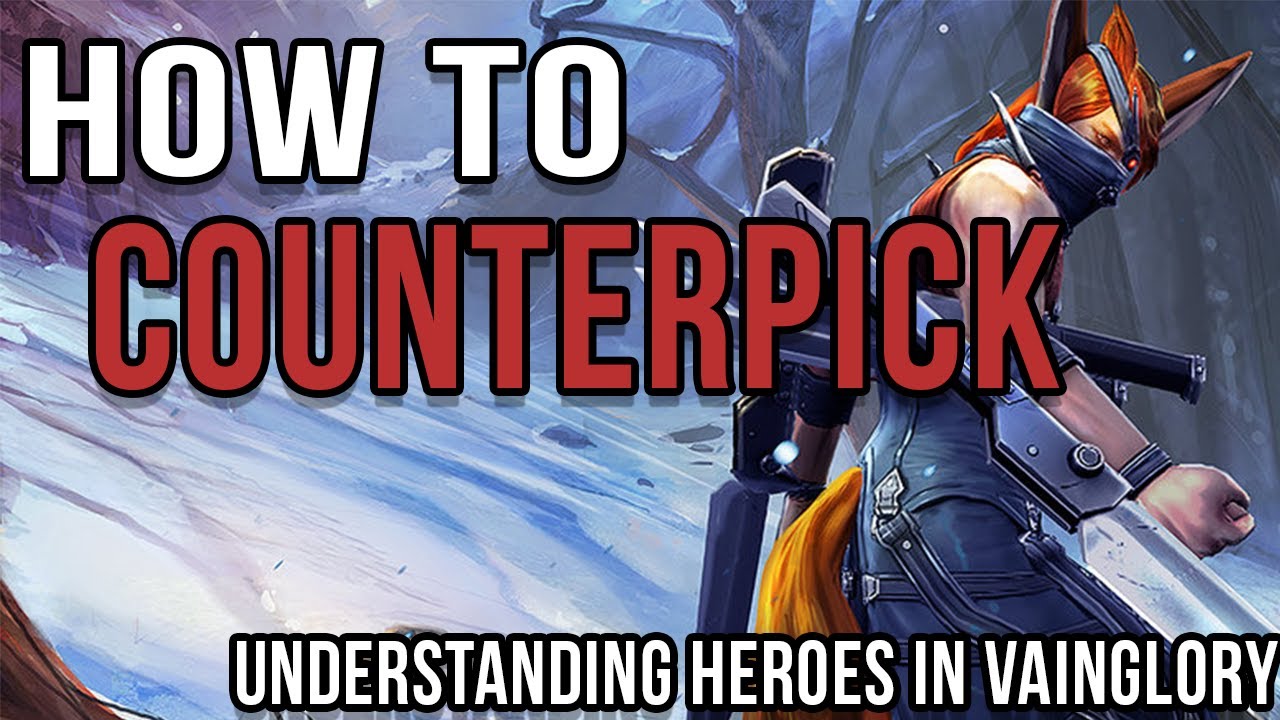HOW TO COUNTERPICK IN VAINGLORY | LEARNING HOW TO ANALYSE AND MAKE DECISIONS WHEN LEARNING COUNTERS