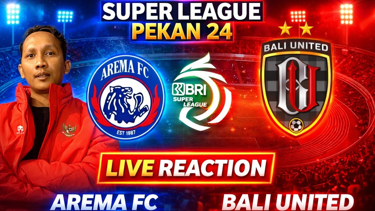 LIVE REACTION ‼️ AREMA FC vs BALI UNITED – DUEL PANAS PEKAN 24 BRI SUPER LEAGUE 2025-2026