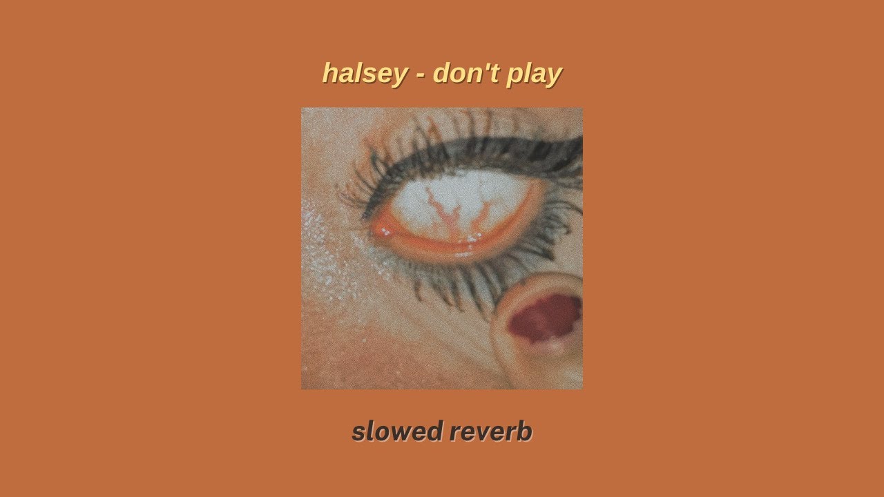 halsey - don't play〚slowed + reverb〛