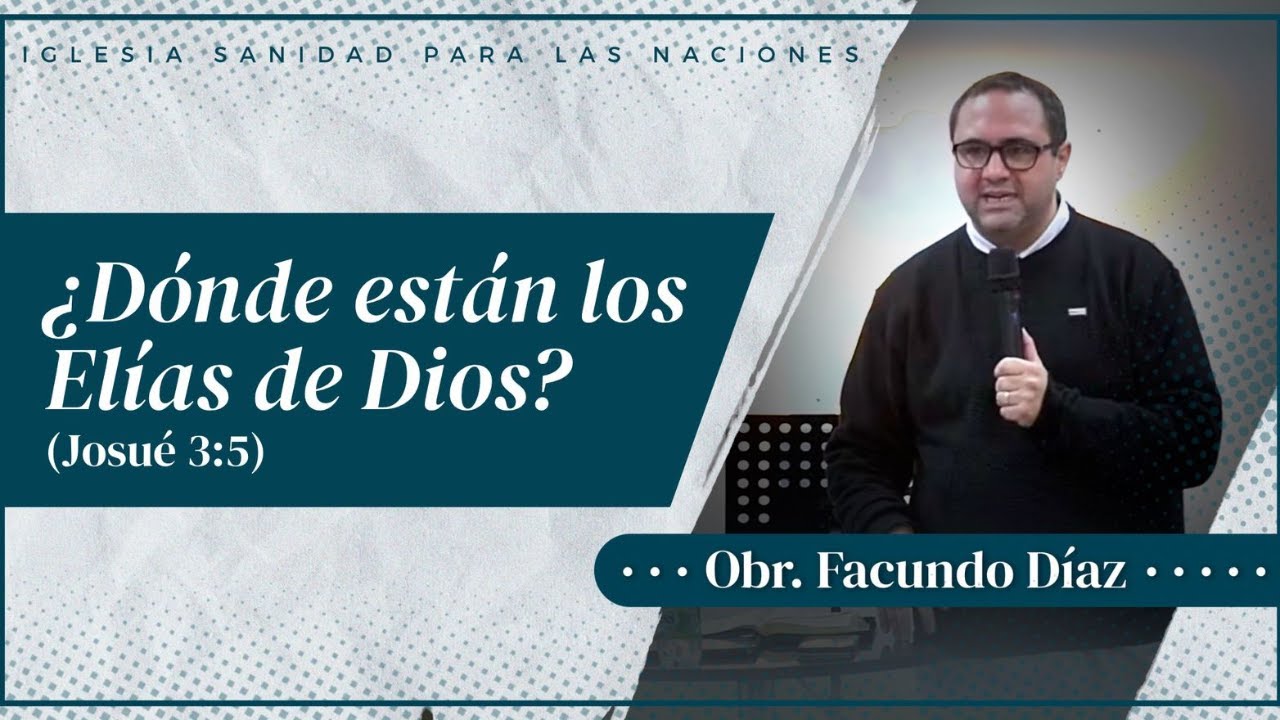 ¿Dónde están los Elías de Dios? (Josué 3:5)- Obr.Facundo Díaz