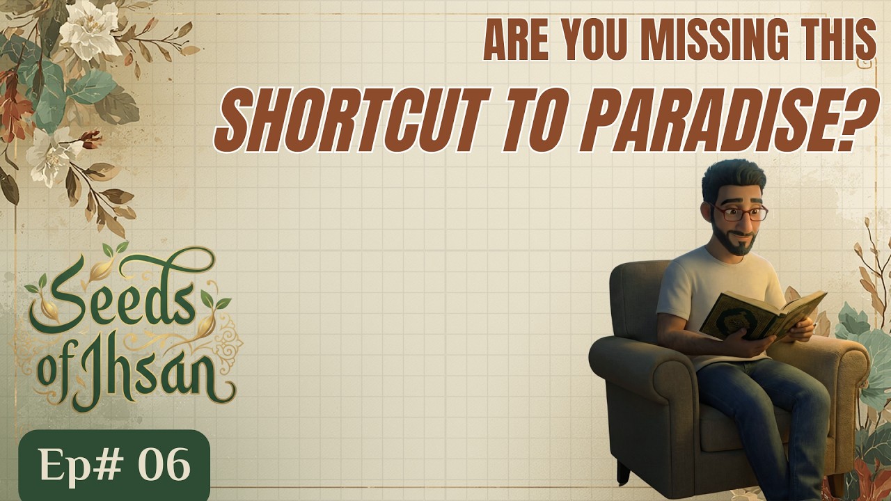 Seeds of Ihsan Ep. 06 - The Shortcut to Jannah, You Might Be Missing..