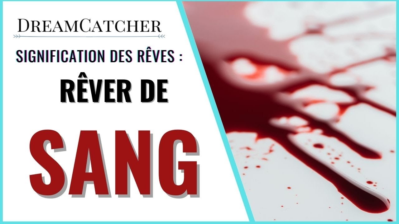 R&Ecirc;VER DE SANG - SIGNIFICATION DES R&Ecirc;VES, INTERPR&Eacute;TATIONS DES R&Ecirc;VES & SYMBOLISME