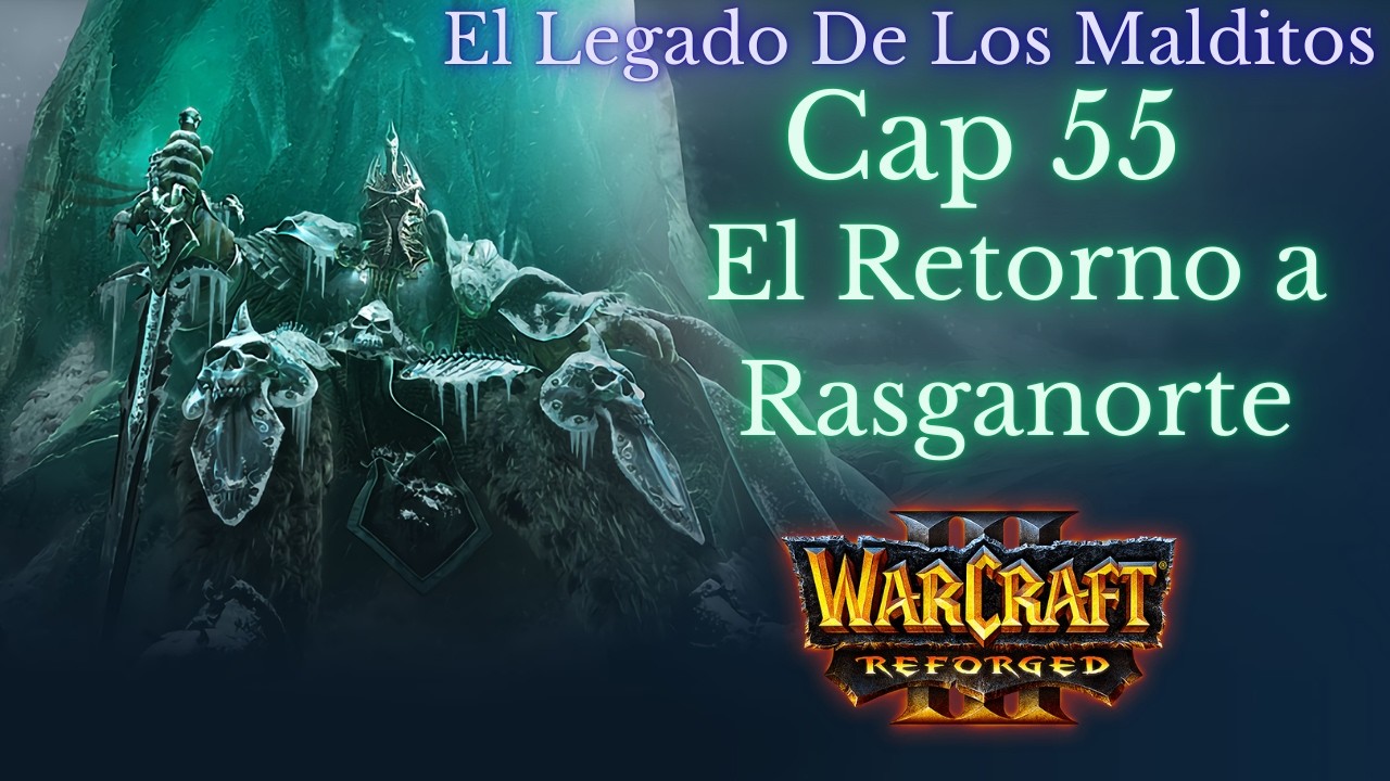 Warcraft 3 Reforged campaña Cap 55 El Retorno a Rasganorte
