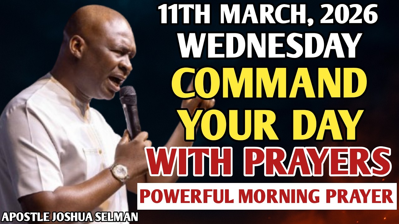 [WEDNESDAY, 11TH MARCH] START YOUR MORNING WITH PRAYERS | SPIRITUAL PRAYER BY APOSTLE JOSHUA SELMAN