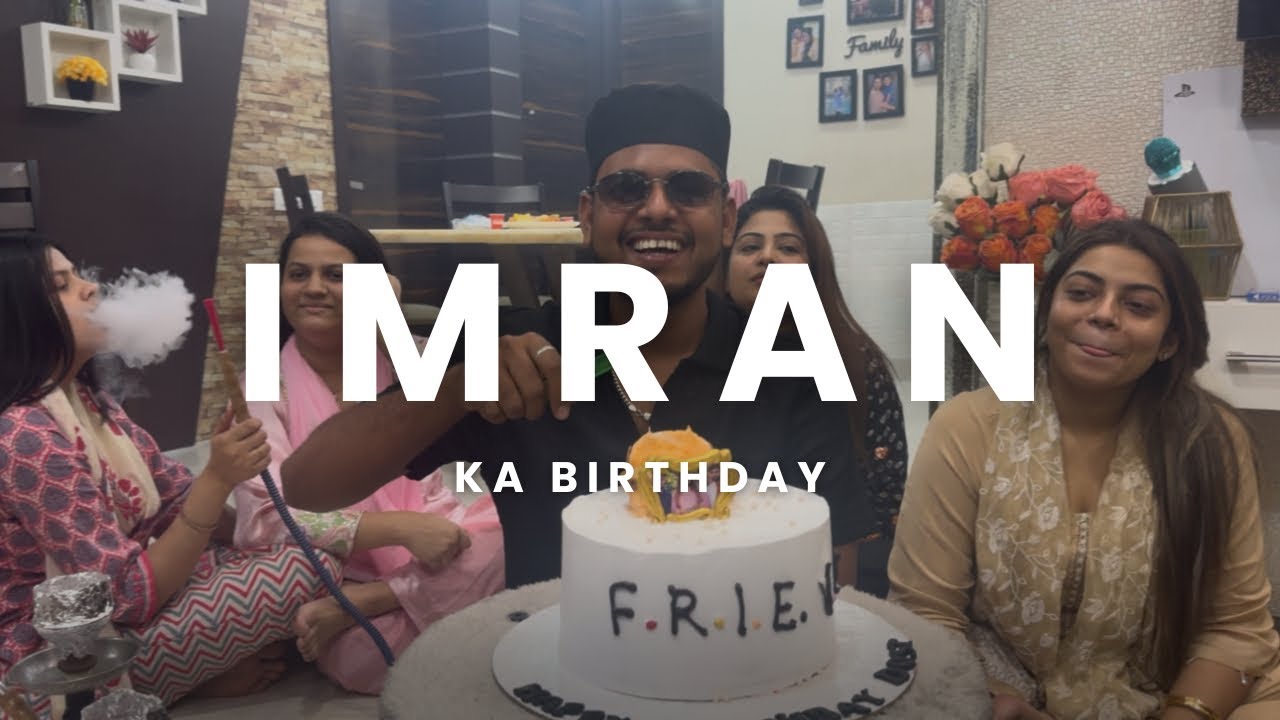 IFTAR PARTY AND IMRAN’S BIRTHDAY CELEBRATION