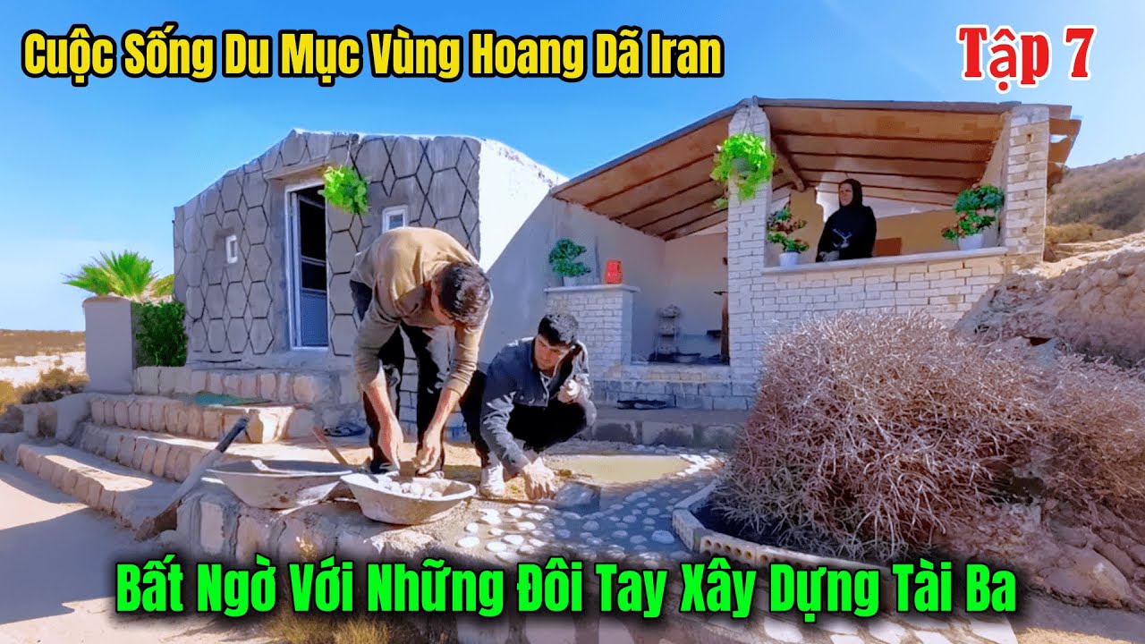 Tập 7 - Cuộc Sống Du Mục Iran - Những Đôi Tay Tài Ba Xây Dựng Trang Viên Hoang Dã