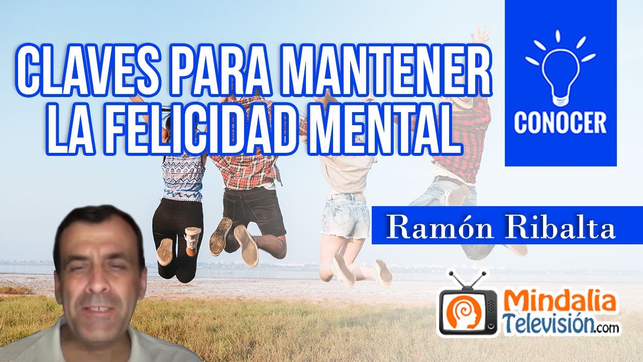Claves para mantener la felicidad mental, por Ram&oacute;n Ribalta
