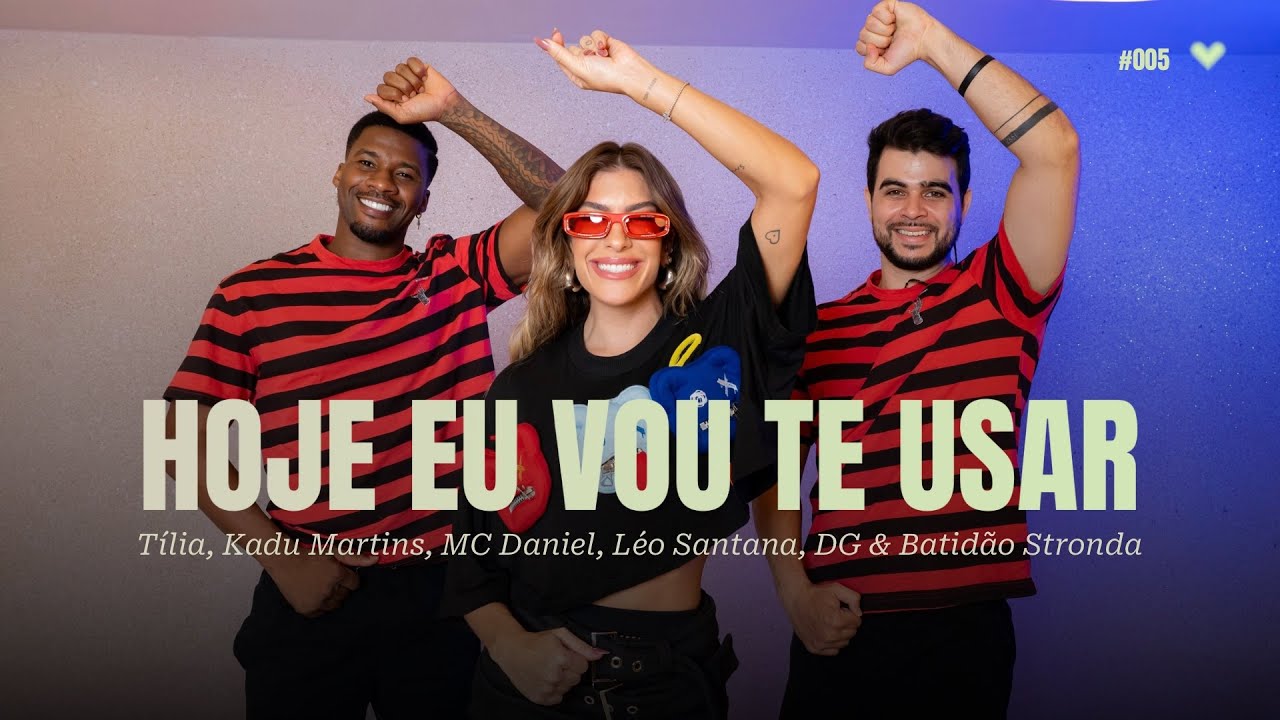 Hoje Eu Vou Te Usar - Tília, Kadu Martins, MC Daniel, Léo Santana, DG & Batidão Stronda
