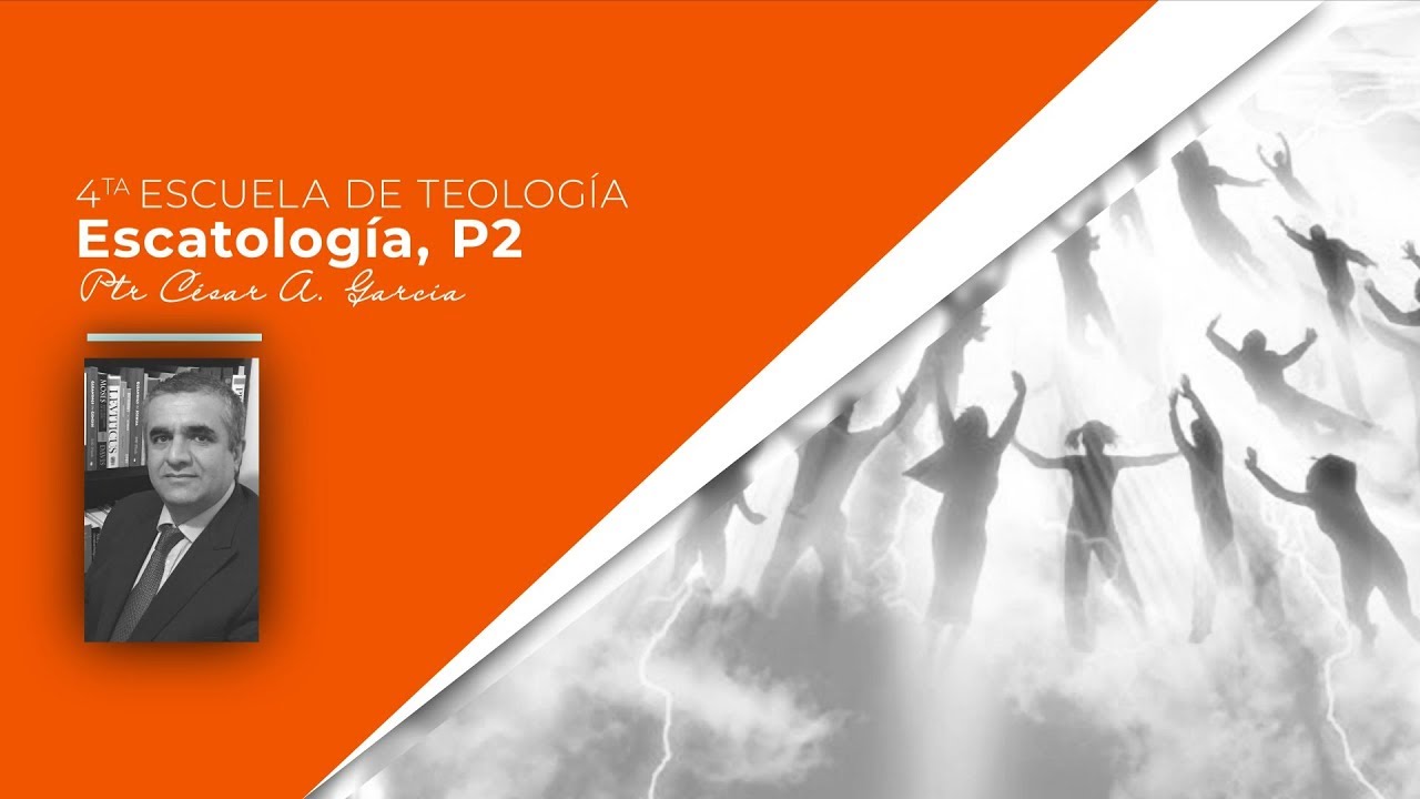 Estudios Teológicos - Escatología (Parte 2 de 4)