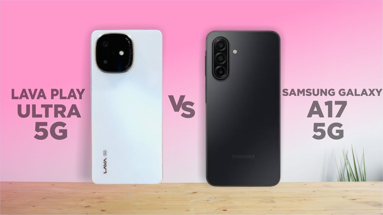 Samsung galaxy A17 vs Lava Play Ultra Full Comparison 