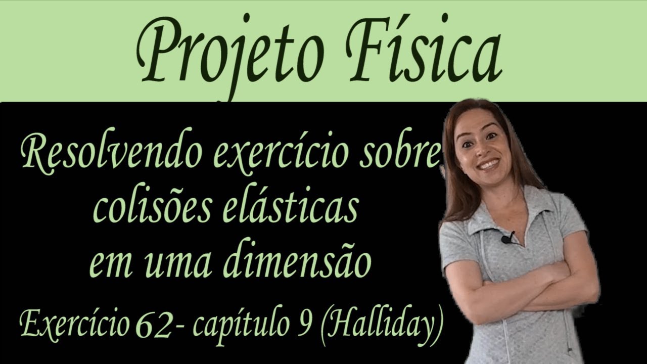 Resolução de exercício sobre colisões elásticas em uma dimensão: exercício 62 -capítulo 9 (Halliday)