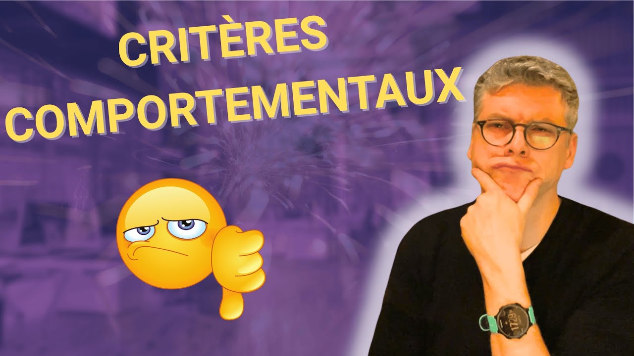 Les secrets des critères comportementaux pour ne pas les subir !