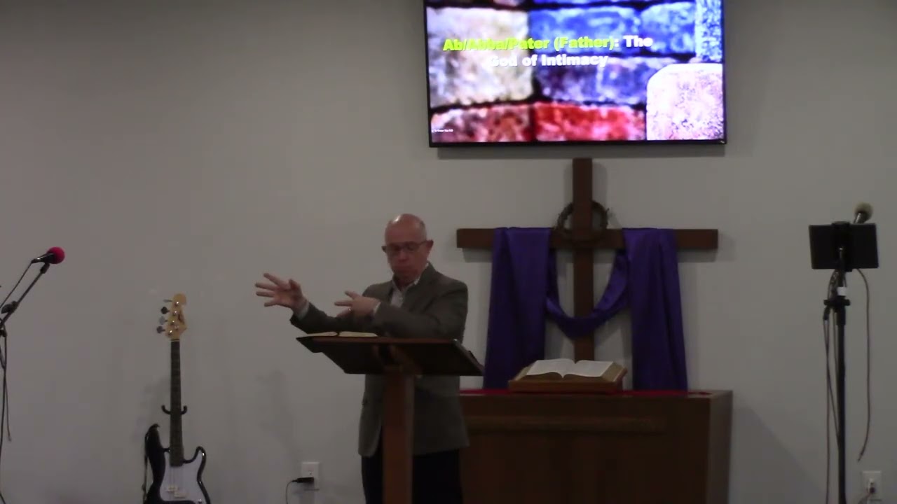 Sermon 3/1/26 - Getting To Know You... AB/ABBA/PATER: The God of Intimacy