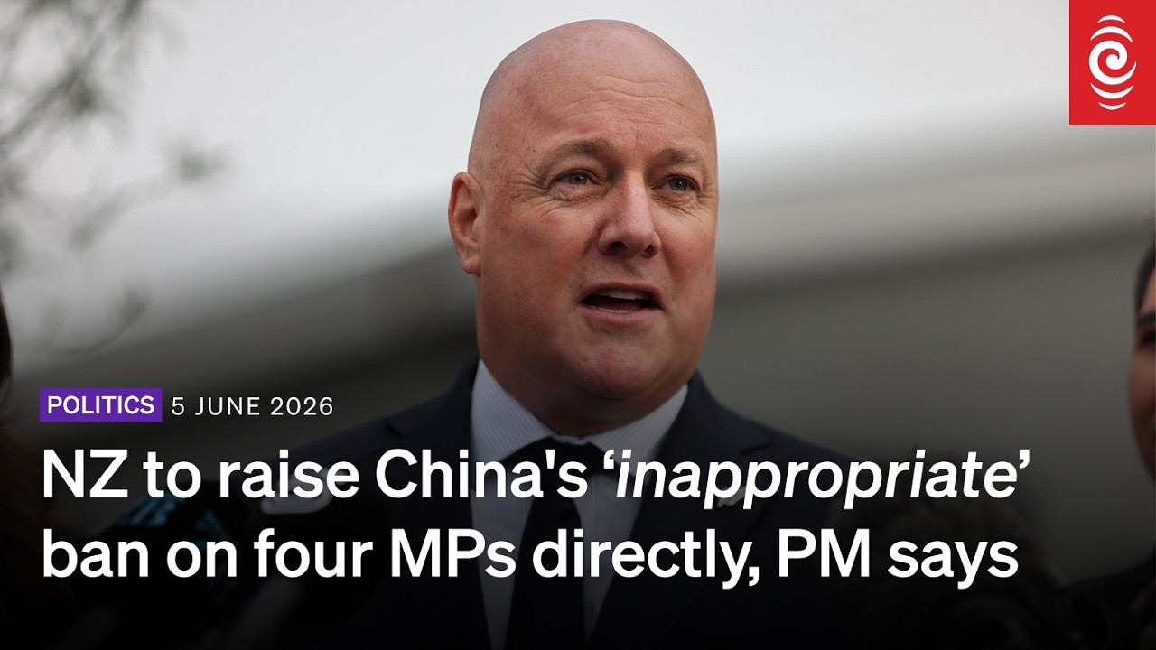 NZ to raise China's &lsquo;inappropriate&rsquo; ban on four MPs directly, PM says | RNZ