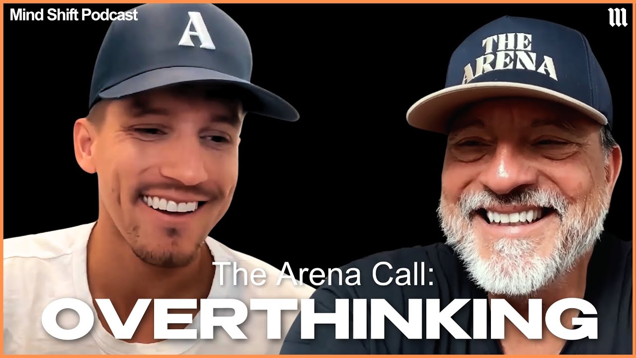 Overthinking (The Arena Call) - Mind Shift Podcast #032