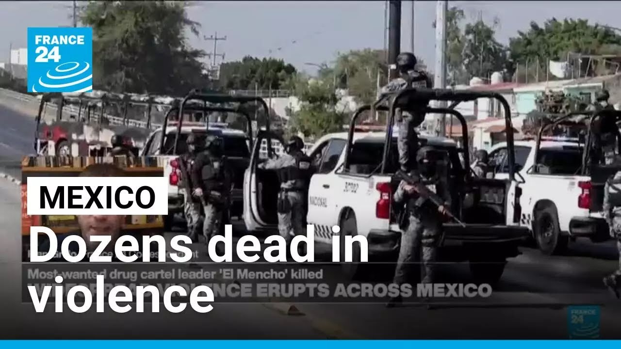 Dozens dead in Mexico violence after drug kingpin 'El Mencho' killed • FRANCE 24 English