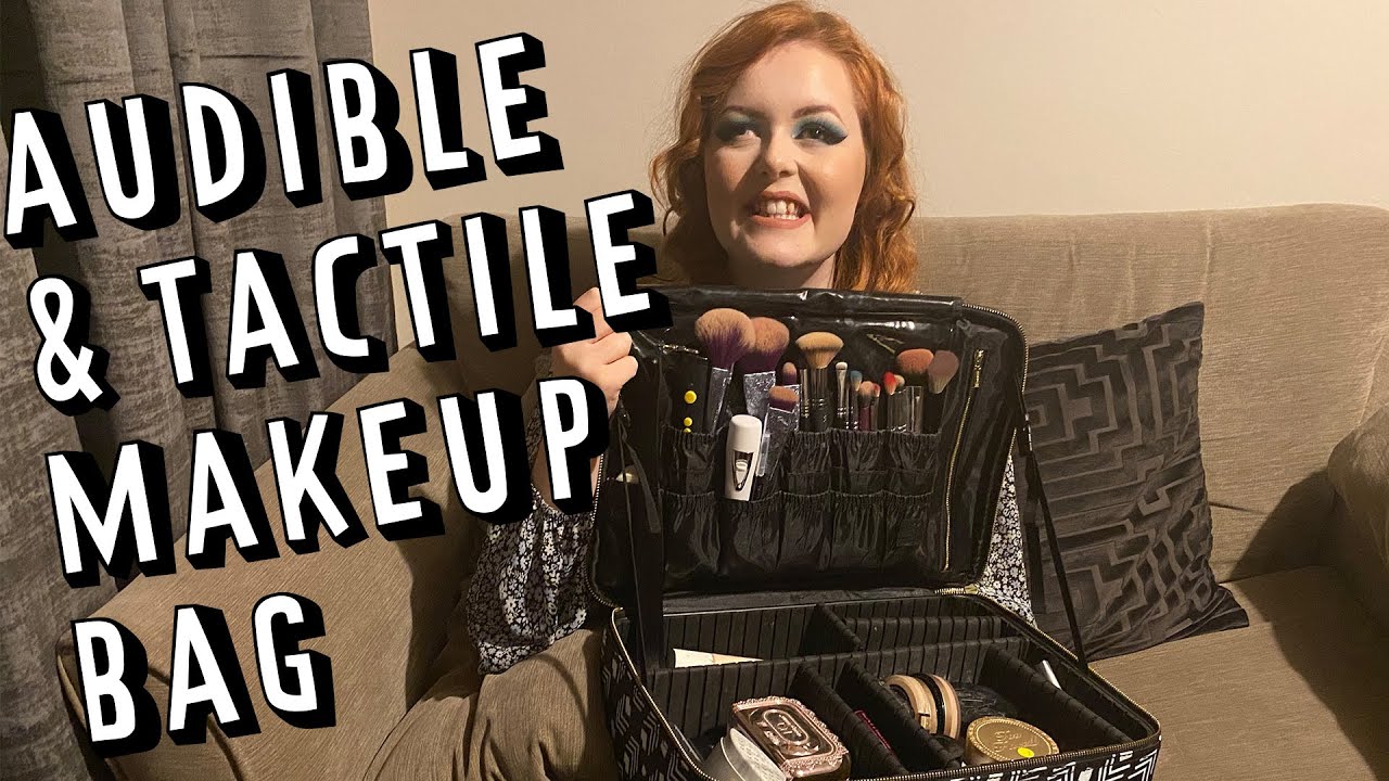 My Audible And Tactile Makeup Bag