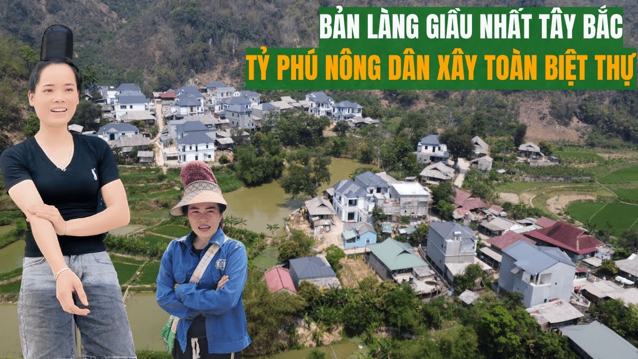 Choáng Ngợp Khi Lạc Vào '' Làng Tỷ Phú ''. Bản Làng Giầu Nhất Nhì Tây Bắc Toàn Tỷ Phú Nông Dân.