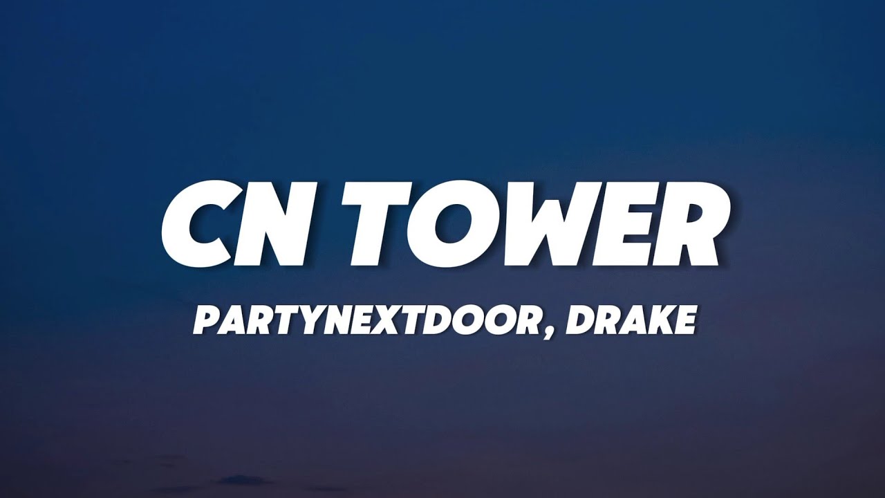 PARTYNEXTDOOR, Drake - CN TOWER (Lyrics)