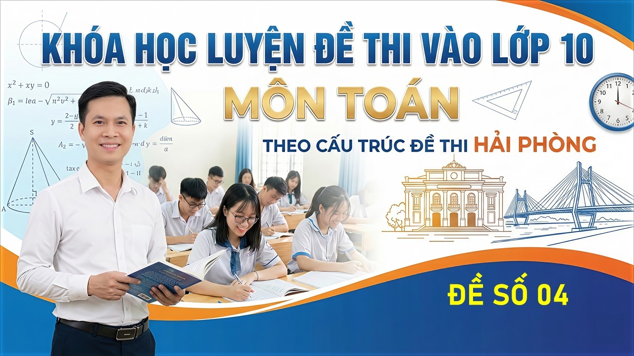 Đề 4 - ôn thi vào lớp 10 (theo cấu trúc đề Hải Phòng)