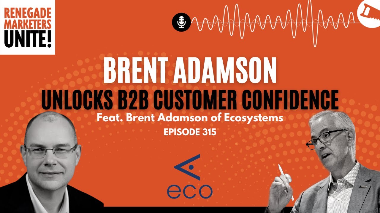 Brent Adamson Unlocks B2B Customer Confidence | Renegade Marketers Unite #315