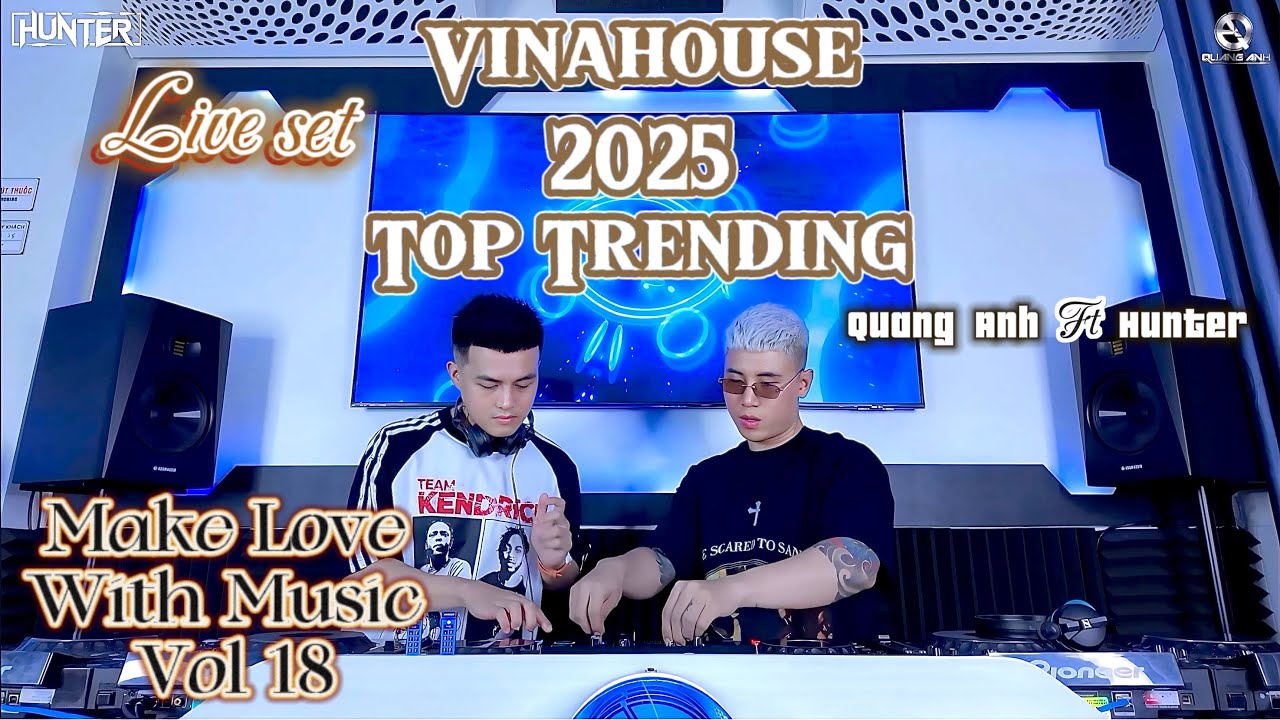 VINAHOUSE CĂNG ĐÉT 2025 - Top Trending - Quang Anh x Hunter - MAKE LOVE WITH MUSIC VOL 18 - Việt Mix