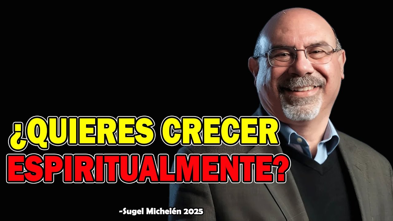 ¿Quieres Crecer Espiritualmente? - Ps. Sugel Michelen 2025