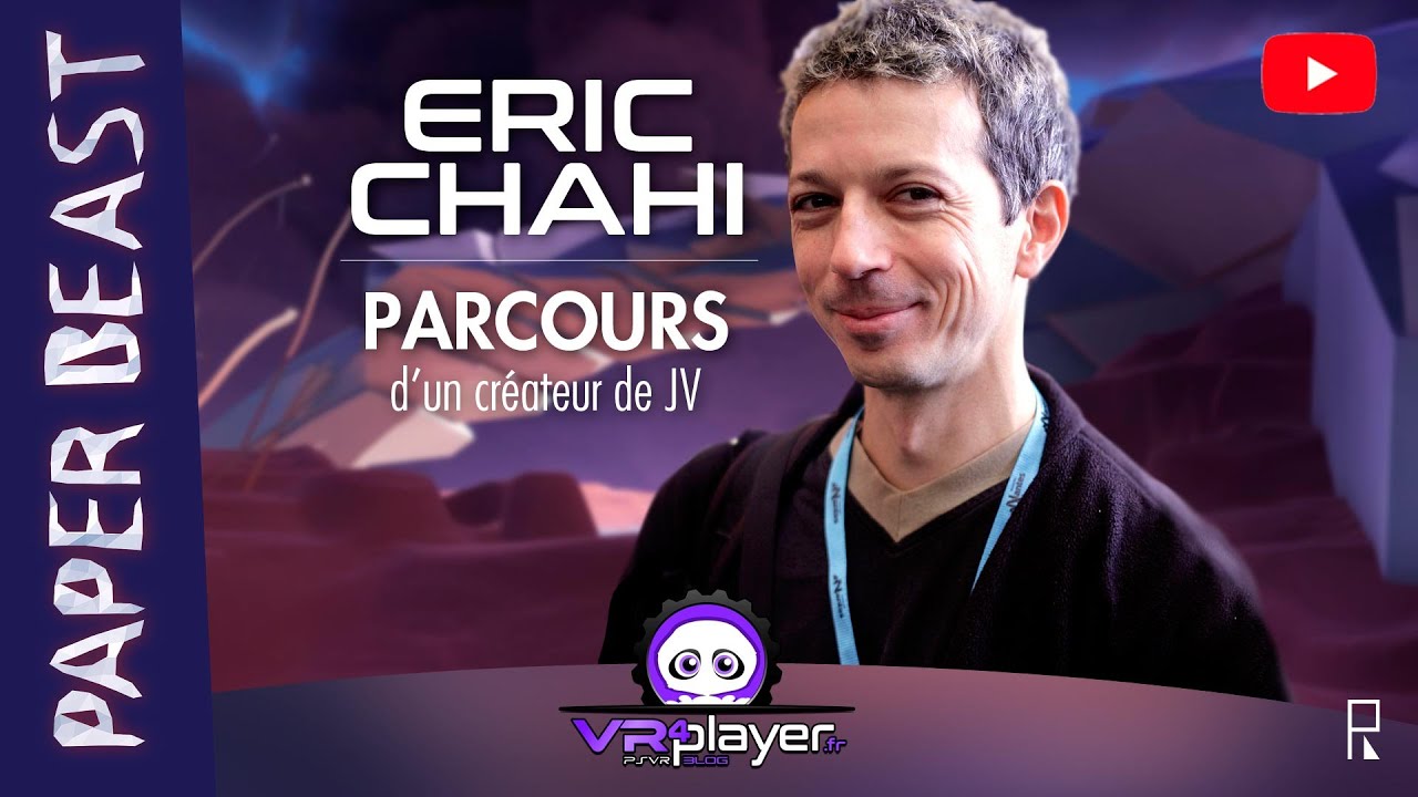 ERIC CHAHI, parcours d'un créateur de jeux vidéo - Paper Beast PlayStation VR - PSVR (English ST)