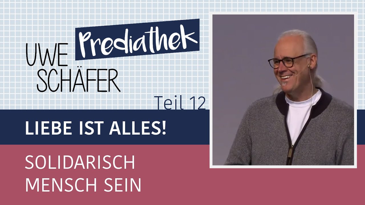Liebe ist alles (12) - Solidarisch Mensch sein