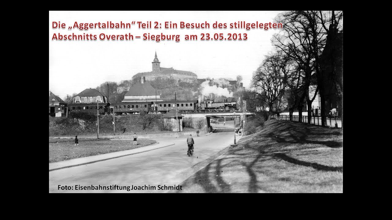 Die &bdquo;Aggertalbahn&ldquo; Teil 2: Ein Besuch des stillgelegten Abschnitts Overath&ndash;Siegburg  am 23.05.2013