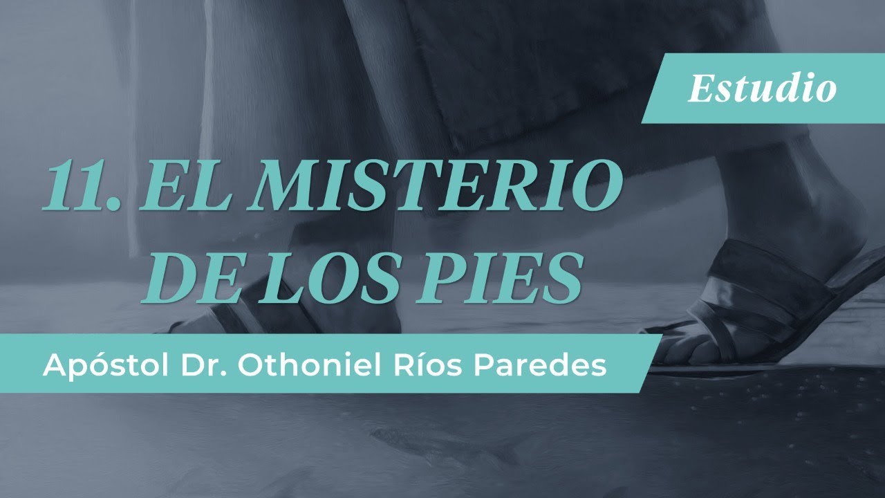 El Misterio de los Pies - Apóstol Dr. Othoniel Ríos Paredes